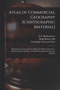 bokomslag Atlas of Commercial Geography [cartographic Material]