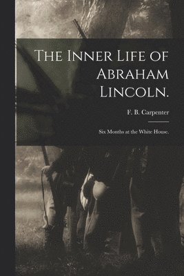 The Inner Life of Abraham Lincoln. 1