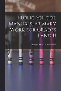 bokomslag Public School Manuals, Primary Work for Grades I and II