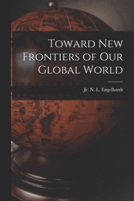 bokomslag Toward New Frontiers of Our Global World