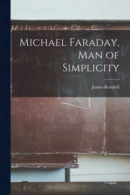 bokomslag Michael Faraday, Man of Simplicity