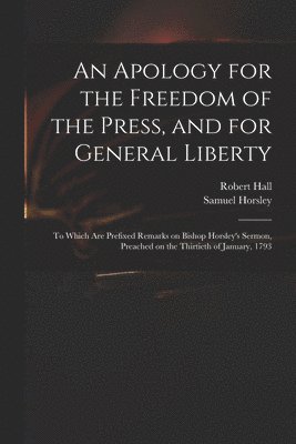 An Apology for the Freedom of the Press, and for General Liberty 1
