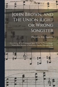 bokomslag John Brown, and The Union Right or Wrong Songster