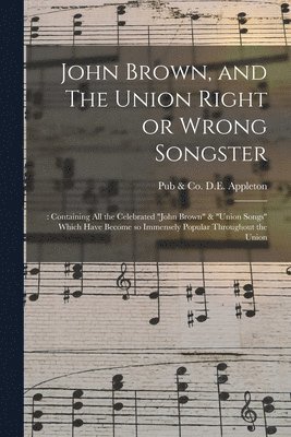 John Brown, and The Union Right or Wrong Songster 1