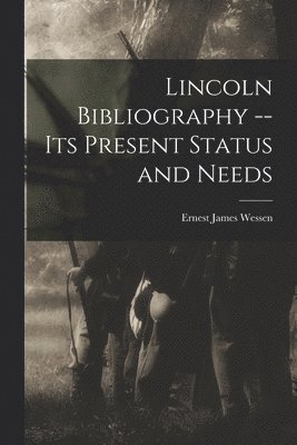 bokomslag Lincoln Bibliography -- Its Present Status and Needs