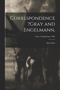 bokomslag Correspondence ?Gray and Engelmann; Gray to Engelmann, 1865
