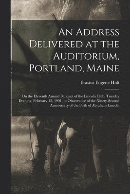 bokomslag Address Delivered at the Auditorium, Portland, Maine