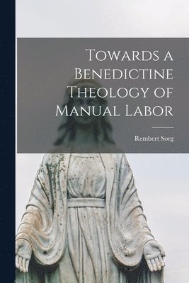 bokomslag Towards a Benedictine Theology of Manual Labor