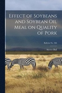 bokomslag Effect of Soybeans and Soybean Oil Meal on Quality of Pork; bulletin No. 366