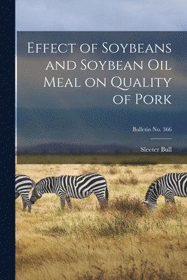 bokomslag Effect of Soybeans and Soybean Oil Meal on Quality of Pork; bulletin No. 366