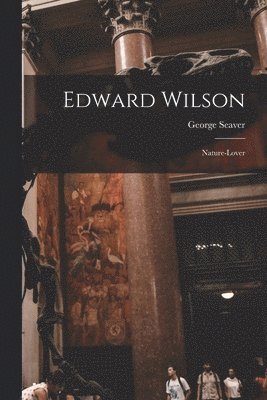 Edward Wilson: Nature-lover 1