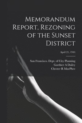 bokomslag Memorandum Report, Rezoning of the Sunset District; April 21, 1944