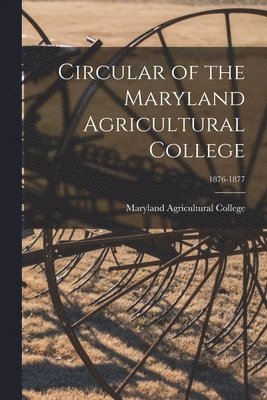 Circular of the Maryland Agricultural College; 1876-1877 1