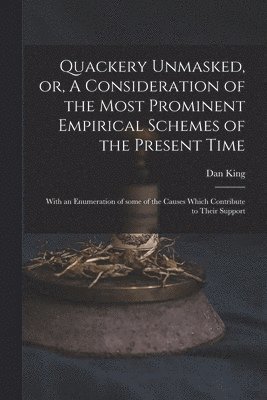Quackery Unmasked, or, A Consideration of the Most Prominent Empirical Schemes of the Present Time