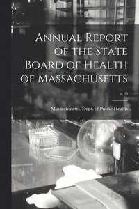 bokomslag Annual Report of the State Board of Health of Massachusetts; v.10