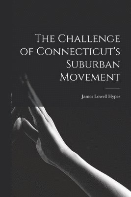 The Challenge of Connecticut's Suburban Movement 1