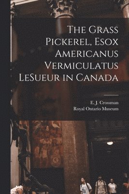 The Grass Pickerel, Esox Americanus Vermiculatus LeSueur in Canada 1