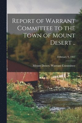 bokomslag Report of Warrant Committee to the Town of Mount Desert ..; February 9, 1957