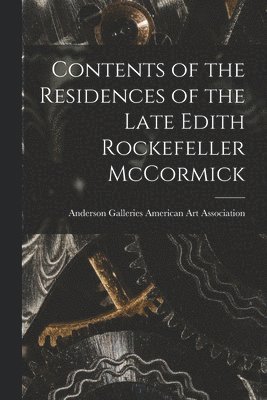 bokomslag Contents of the Residences of the Late Edith Rockefeller McCormick