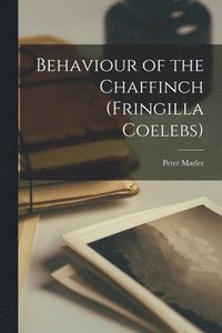 bokomslag Behaviour of the Chaffinch (Fringilla Coelebs)