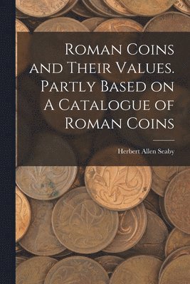 bokomslag Roman Coins and Their Values. Partly Based on A Catalogue of Roman Coins