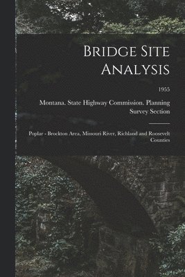 bokomslag Bridge Site Analysis: Poplar - Brockton Area, Missouri River, Richland and Roosevelt Counties; 1955