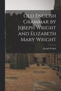 bokomslag Old English Grammar by Joseph Wright and Elizabeth Mary Wright