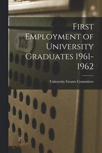 bokomslag First Employment of University Graduates 1961-1962