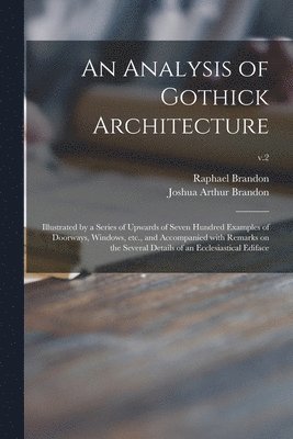 Raphael 1817-1877 Brandon, Raphael Brandon, Joshua Arthur Brandon - Analysis of Gothick Architecture, Häftad