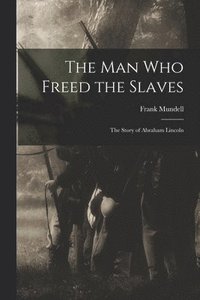 bokomslag The Man Who Freed the Slaves