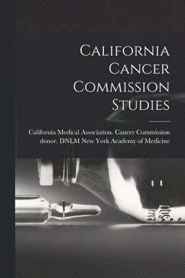 bokomslag California Cancer Commission Studies