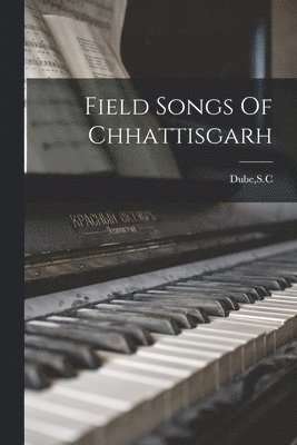 bokomslag Field Songs Of Chhattisgarh