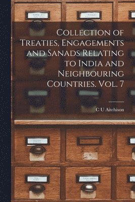 Collection of Treaties, Engagements and Sanads Relating to India and Neighbouring Countries. Vol. 7 1
