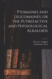 bokomslag Ptomaines and Leucomaines, or the Putrefactive and Physiological Alkaloids