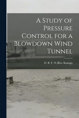A Study of Pressure Control for a Blowdown Wind Tunnel 1