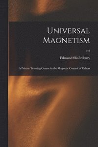 bokomslag Universal Magnetism; a Private Training Course in the Magnetic Control of Others; v.2