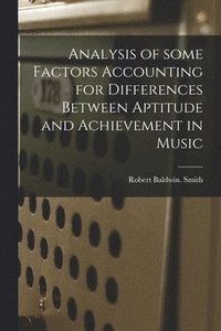 bokomslag Analysis of Some Factors Accounting for Differences Between Aptitude and Achievement in Music