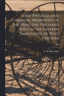 bokomslag Some Physical and Chemical Properties of the Principal Orchard Soils in the Eastern Panhandle of West Virginia; 303