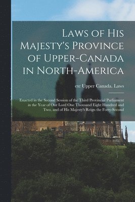 bokomslag Laws of His Majesty's Province of Upper-Canada in North-America [microform]