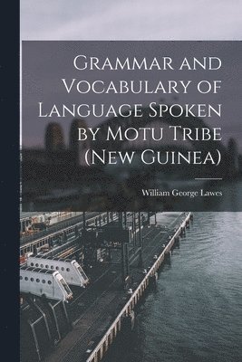 Grammar and Vocabulary of Language Spoken by Motu Tribe (New Guinea) 1