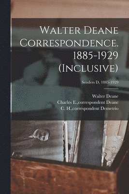 Walter Deane Correspondence. 1885-1929 (inclusive); Senders D, 1885-1929 1