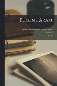 bokomslag Eugene Aram; a Tale; 1