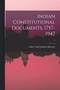 bokomslag Indian Constitutional Documents, 1757-1947; 3