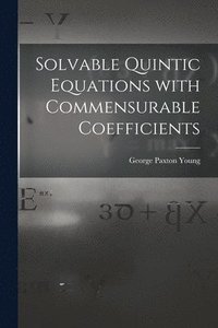 bokomslag Solvable Quintic Equations With Commensurable Coefficients [microform]