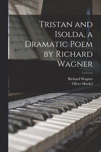 bokomslag Tristan and Isolda, a Dramatic Poem by Richard Wagner