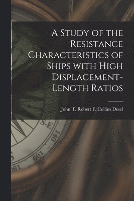 bokomslag A Study of the Resistance Characteristics of Ships With High Displacement-length Ratios