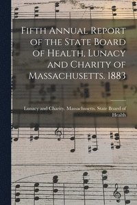 bokomslag Fifth Annual Report of the State Board of Health, Lunacy and Charity of Massachusetts. 1883