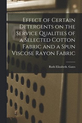 bokomslag Effect of Certain Detergents on the Service Qualities of a Selected Cotton Fabric and a Spun Viscose Rayon Fabric