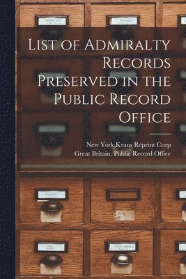 List of Admiralty Records Preserved in the Public Record Office 1