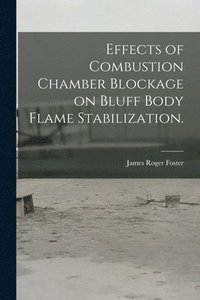 bokomslag Effects of Combustion Chamber Blockage on Bluff Body Flame Stabilization.